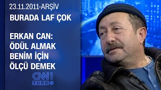Erkan Can: Jargonlu Filmlerden Sonra Mafya Rolü Üzerime Yapıştı - Burada Laf Çok - 23.11.2011