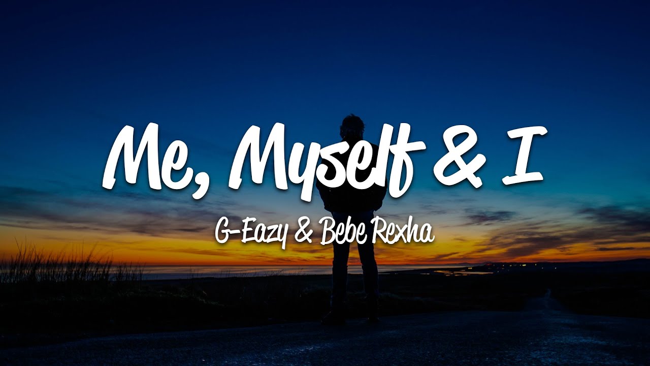 G Eazy Me Myself I Lyrics Ft Bebe Rexha Youtube
