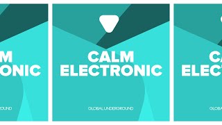 Global Underground | Calm Electronic 2022-08-24