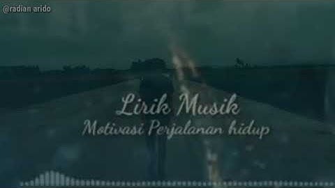 Lirik lagu motivasi perjalanan hidup