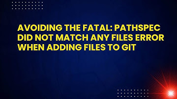 Avoiding the fatal: pathspec did not match any files Error When Adding Files to Git
