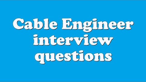 Cable Engineer interview questions