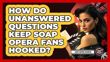 How Do Unanswered Questions Keep Soap Opera Fans Hooked? - Soap Opera Insider