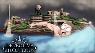 Escape From Alcatraz | Detective Ridiculous Escape From Alcatraz | Detective Ridiculous