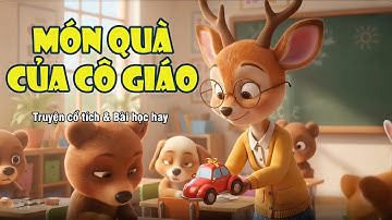 Truyện món quà của cô giáo | Bài Học Về Sự Trung Thực và Trách Nhiệm (Truyện Kể Mầm Non)