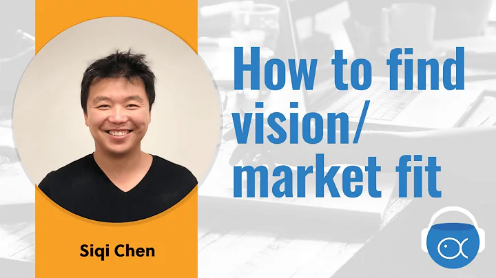 S6E8-Siqi Chen: How to find vision/market fit