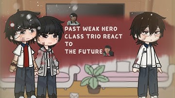 ||WIP|| PAST WEAK HERO CLASS TRIO REACT TO FUTURE || whc1 || 2X