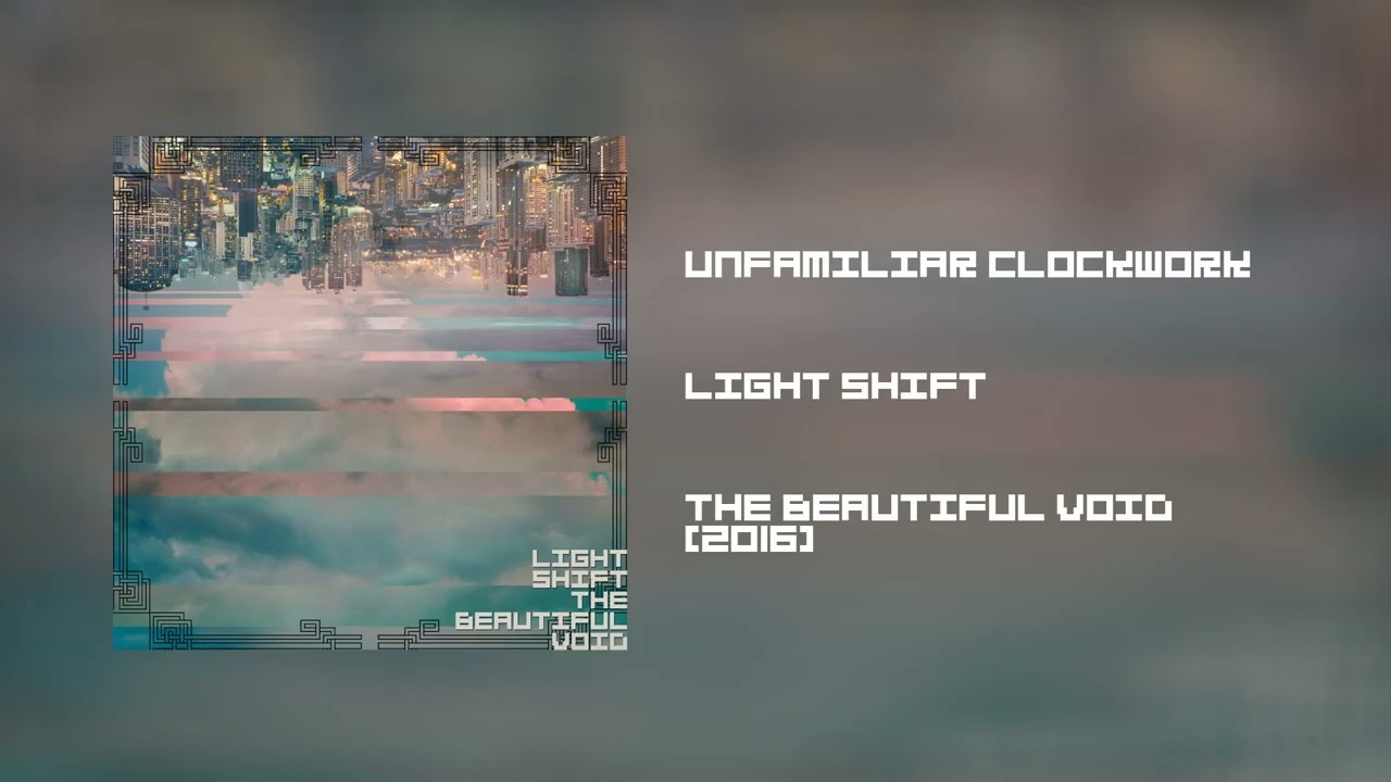 Watch Light Shift - Unfamiliar Clockwork (The Beautiful Void, 2016) on YouTube Watch Light Shift - Unfamiliar Clockwork (The Beautiful Void, 2016) on YouTube