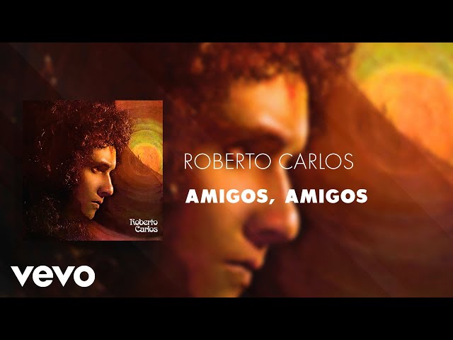 Roberto Carlos - Amigos, Amigos