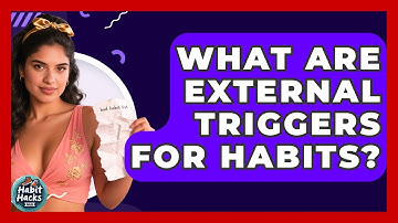 What Are External Triggers For Habits? - Habit Hacks Hub