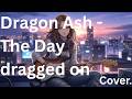 Dragon Ash -  The Day dragged on  -  Cover.
