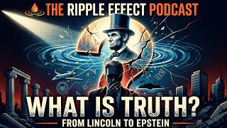 What Is Truth? From Lincoln To Epstein | The Ripple Effect Podcast #580