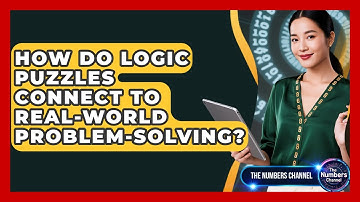 How Do Logic Puzzles Connect To Real-world Problem-solving? - The Numbers Channel