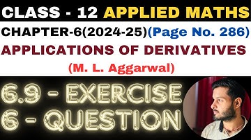 6 Q Ex6.9 l Chapter6 l APPLICATIONS OF DERIVATIVES l Class 12th Applied Maths l M L Aggarwal 2024-25
