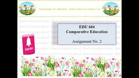 Solution of Edu604 Comparative Education |Assignment No.2