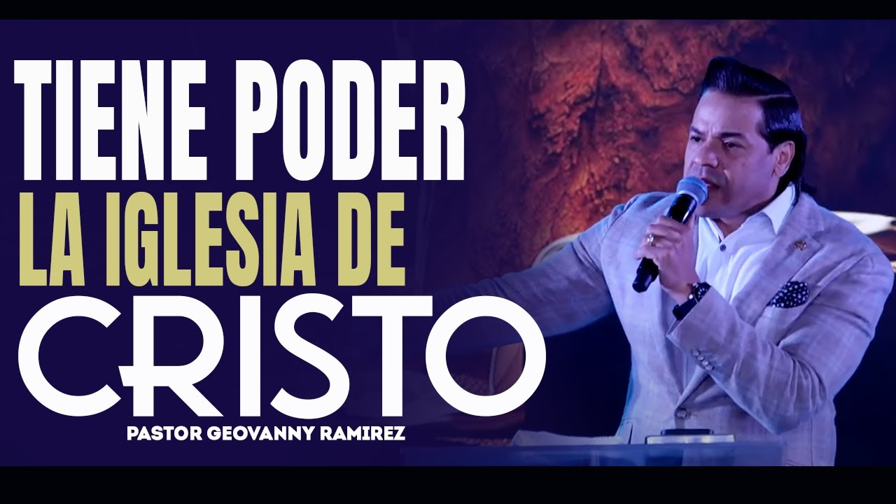 TIENE PODER LA IGLESIA DE CRISTO | PASTOR GEOVANNY RAMIREZ - YouTube