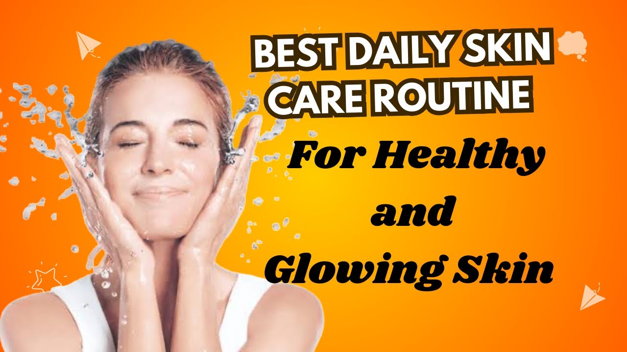 Best Daily Skincare Routine Tips For Healthy And Glowing Skin - YouTube