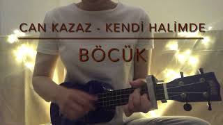 Can Kazaz - Kendi Halimde (Böcük Ukulele Cover)