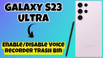 How to Enable/Disable Voice Recorder Trash Bin Samsung Galaxy S23 Ultra