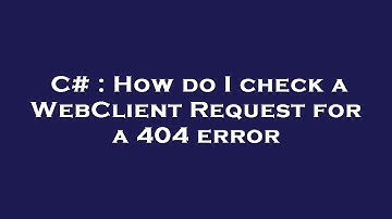 C# : How do I check a WebClient Request for a 404 error