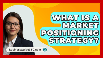 What Is A Market Positioning Strategy? - BusinessGuide360.com