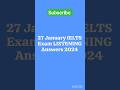 27 January IELTS Exam LISTENING Answers 2024