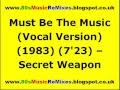 Must Be The Music (Vocal Version) - Secret Weapon | 80s Club Mixes | 80s Club Music | 80s Dance