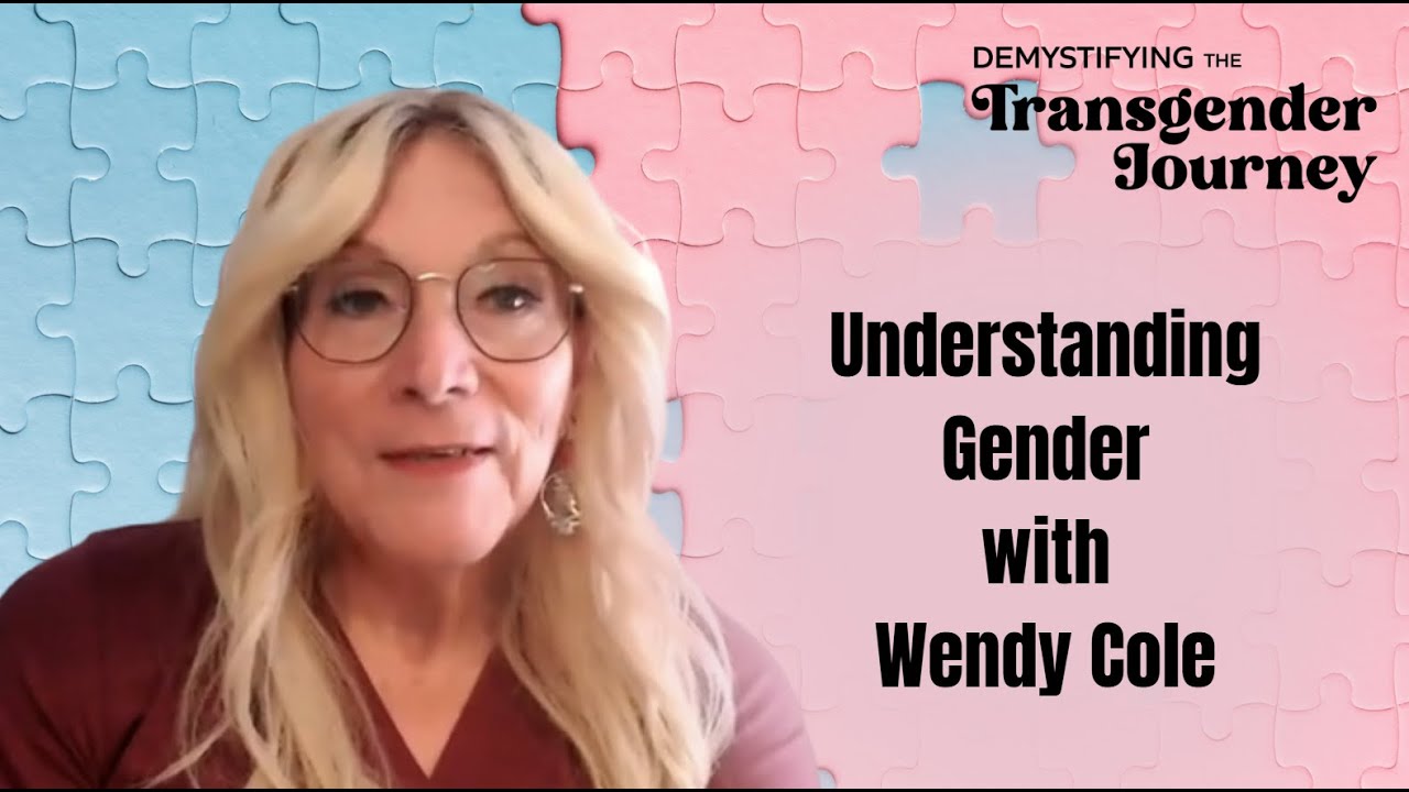 Understanding Gender: Wendy Cole's Personal Journey of Transition