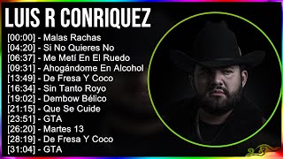 Luis R Conriquez 2024 MIX Las Mejores Canciones - Malas Rachas, Si No Quieres No, Me Metí En El ...