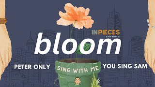 【SING-ALONG】 "Bloom" from In Pieces - Sing-Along (Peter Only, You Sing Sam)