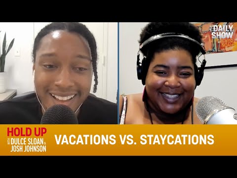 Vacations vs. Staycations - Hold Up with Dulcé Sloan & Josh Johnson | The Daily Show