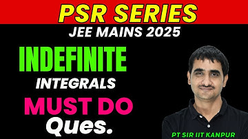 Must Do Questions of Indefinite Integrals || JEE Mains 2025 || P. T. Sir IIT Kanpur