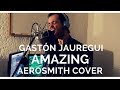 GASTÓN JÁUREGUI - AMAZING - AEROSMITH COVER