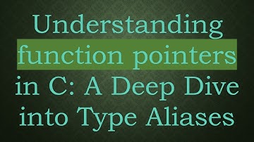 Understanding function pointers in C: A Deep Dive into Type Aliases