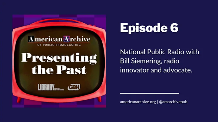 Presenting the Past Episode 6: National Public Radio with Bill Siemering