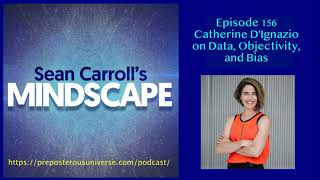 Mindscape 156 | Catherine D’Ignazio on Data, Objectivity, and Bias