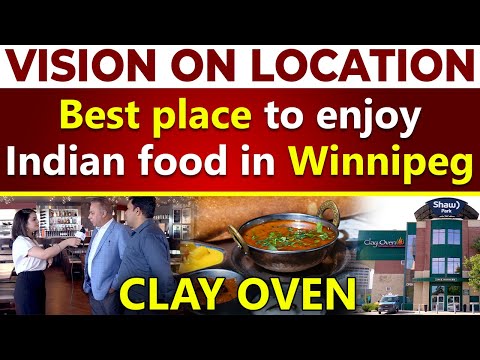 Vision on Location || Best Place to enjoy Indian Food in Winnipeg || Clay Oven