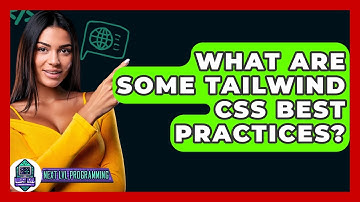 What Are Some Tailwind CSS Best Practices? - Next LVL Programming