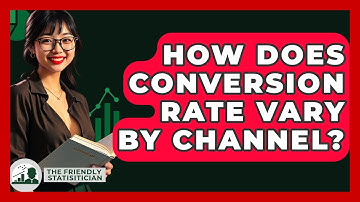 How Does Conversion Rate Vary By Channel? - The Friendly Statistician