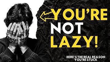 “You’re Not Lazy—Here’s the Real Reason You’re Stuck”