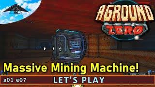 Massive Mining Machine! | Let's Play Aground Zero s01 e07