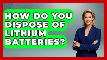 How Do You Dispose Of Lithium Batteries? - Exploring Campgrounds