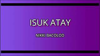 ISUK ATAY LYRICS-NIKKI BACOLOD