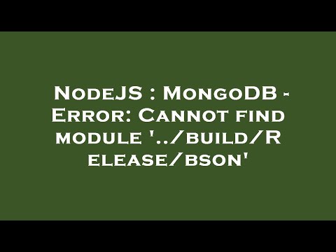 NodeJS : MongoDB - Error: Cannot find module '../build/Release/bson'
