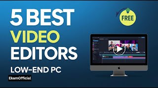 5 Best Free Video Editing Software for Low-End PC in 2025 | No Lag, No Watermark | EkamOfficial