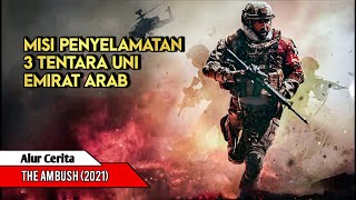 MISI PENYELAMATAN 3 TENTARA UEA DI ZONA KONFLIK PERANG ll Alur Cerita Film The Ambush 2021