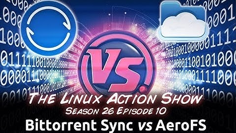 Bittorrent Sync vs AeroFS | LAS s26e10