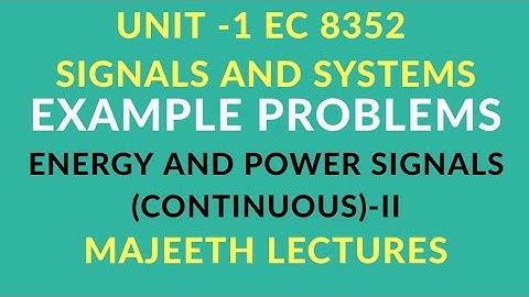 EC 8352 SIGNALS AND SYSTEMS EXAMPLE PROBLEMS ENERGY AND POWER SIGNALS CONT-II