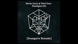 Martin Garrix & Third Party - Flashlights Extended Mix (ID) [Soungarrx Remake]