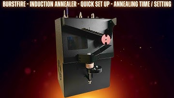 Burstfire - Induction Annealer - Quick set up - annealing time / setting